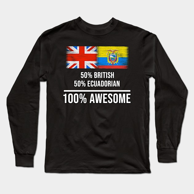 50% British 50% Ecuadorian 100% Awesome - Gift for Ecuadorian Heritage From Ecuador Long Sleeve T-Shirt by Country Flags